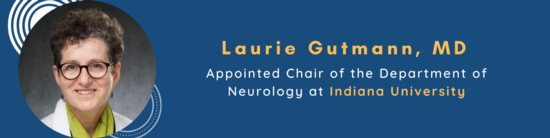 Laurie Gutmann recruited as Chair of Neurology, Indiana University School of Medicine